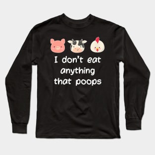 I Don't Eat Anything That Poops Vegetarian Vegan Long Sleeve T-Shirt